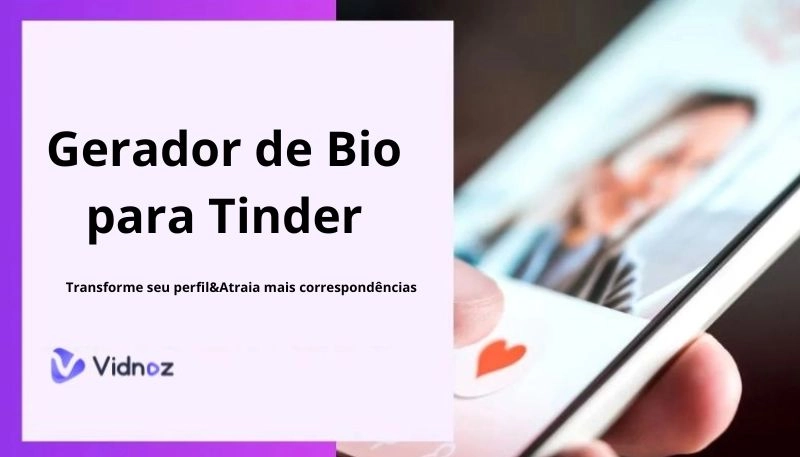 4 Melhores Geradores de Bio Tinder para Aumentar seus “Matchs” em 10x Mais de Graça!